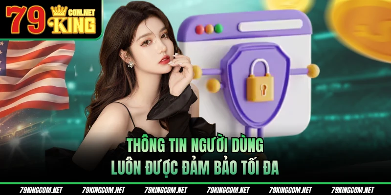 Thông tin người dùng luôn được đảm bảo tối đa 